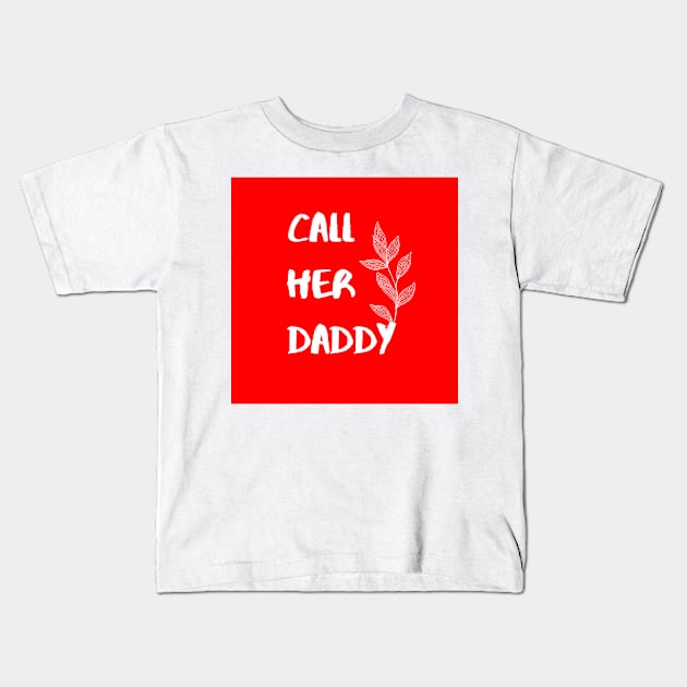 Call Her Daddy Kids T-Shirt by miribby